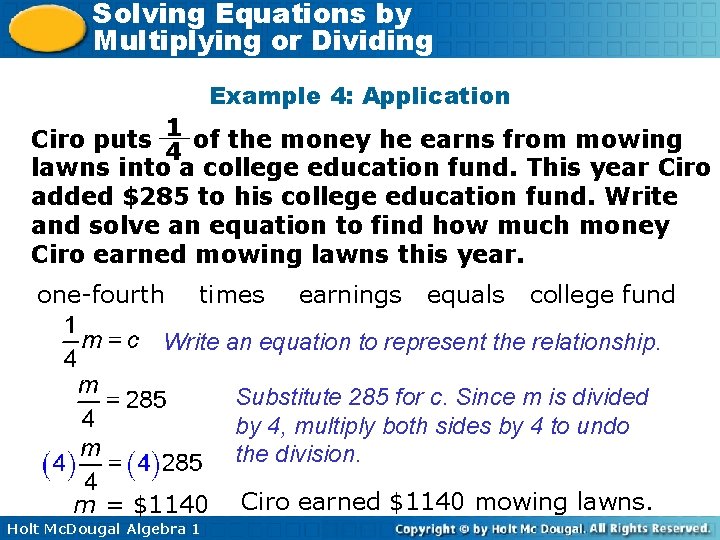 Solving Equations by Multiplying or Dividing Example 4: Application 1 Ciro puts 4 of