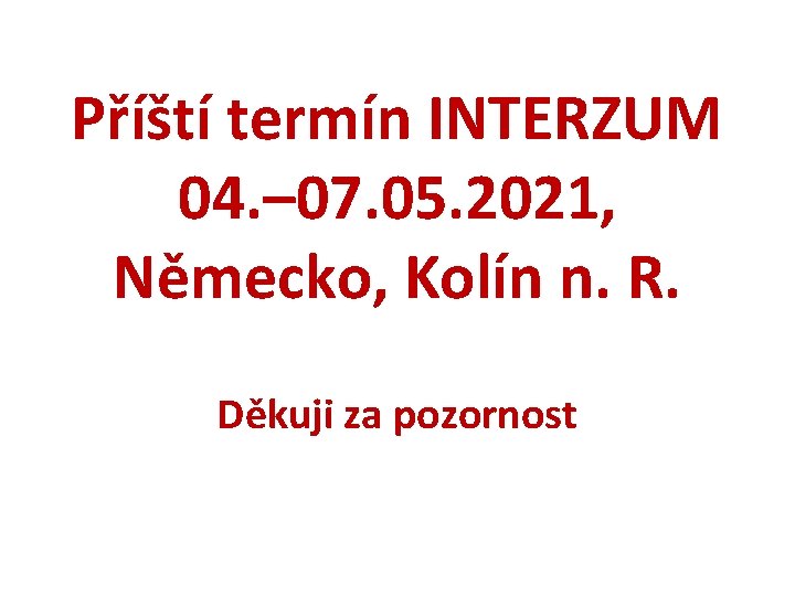 Příští termín INTERZUM 04. – 07. 05. 2021, Německo, Kolín n. R. Děkuji za