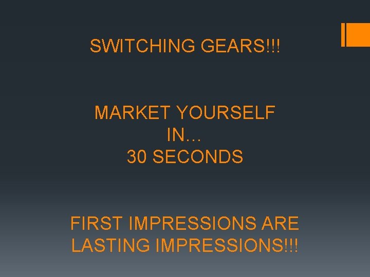 SWITCHING GEARS!!! MARKET YOURSELF IN… 30 SECONDS FIRST IMPRESSIONS ARE LASTING IMPRESSIONS!!! 