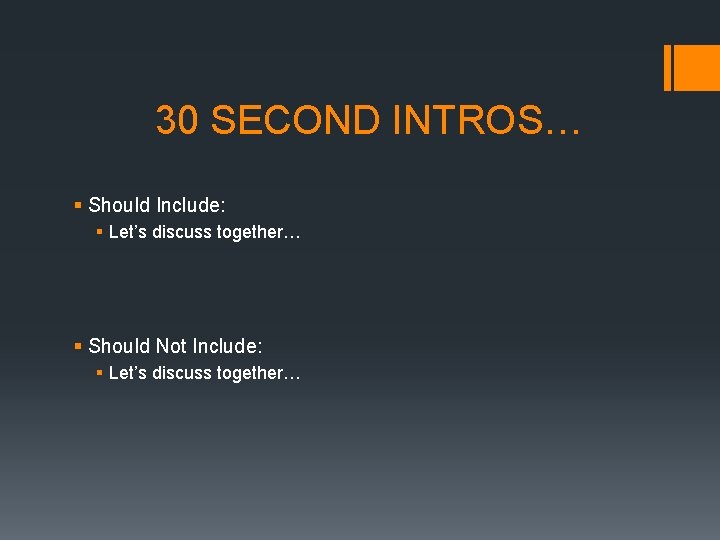 30 SECOND INTROS… § Should Include: § Let’s discuss together… § Should Not Include: