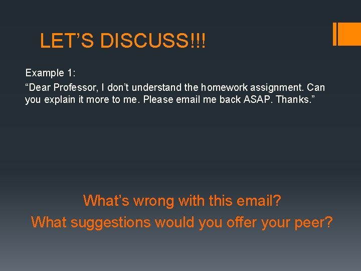 LET’S DISCUSS!!! Example 1: “Dear Professor, I don’t understand the homework assignment. Can you