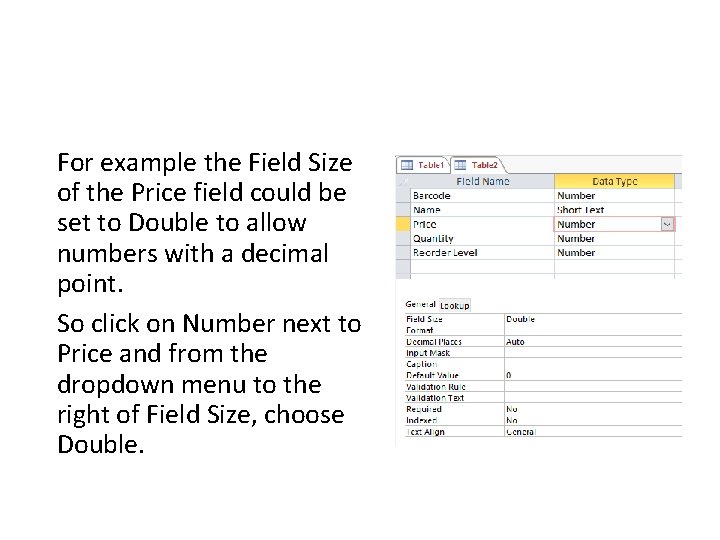 For example the Field Size of the Price field could be set to Double
