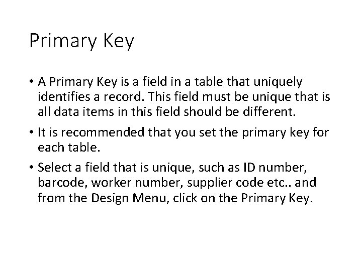 Primary Key • A Primary Key is a field in a table that uniquely