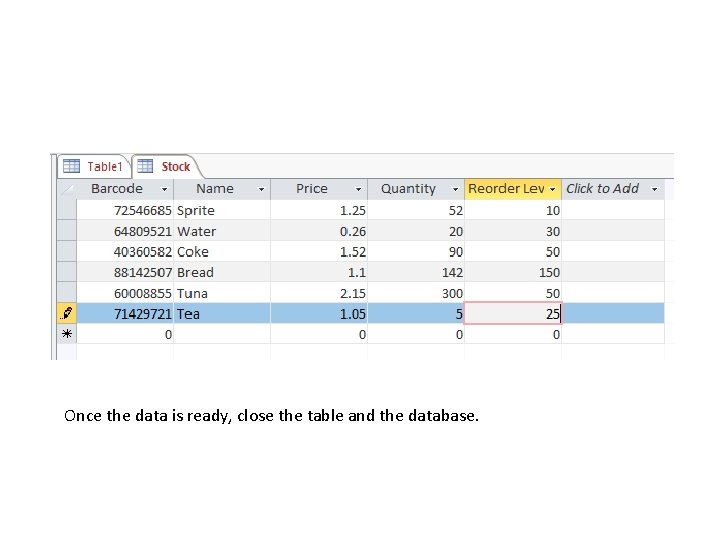 Once the data is ready, close the table and the database. 