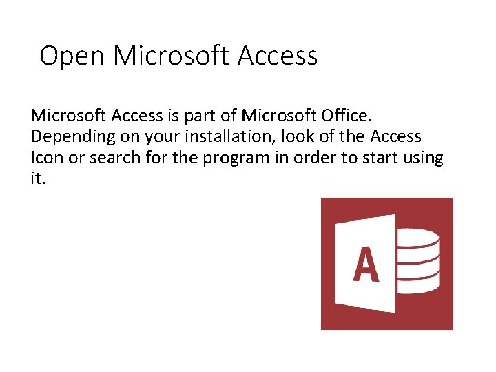 Open Microsoft Access is part of Microsoft Office. Depending on your installation, look of