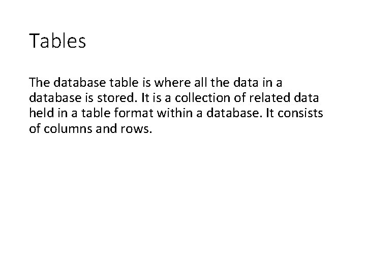 Tables The database table is where all the data in a database is stored.
