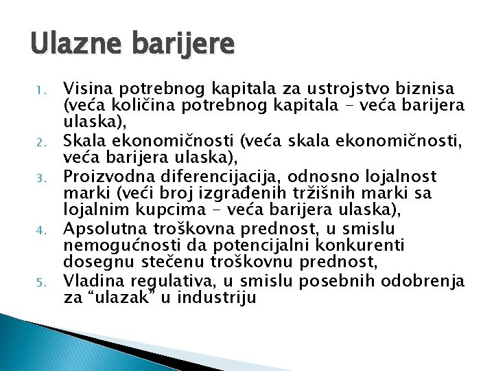 Ulazne barijere 1. 2. 3. 4. 5. Visina potrebnog kapitala za ustrojstvo biznisa (veća