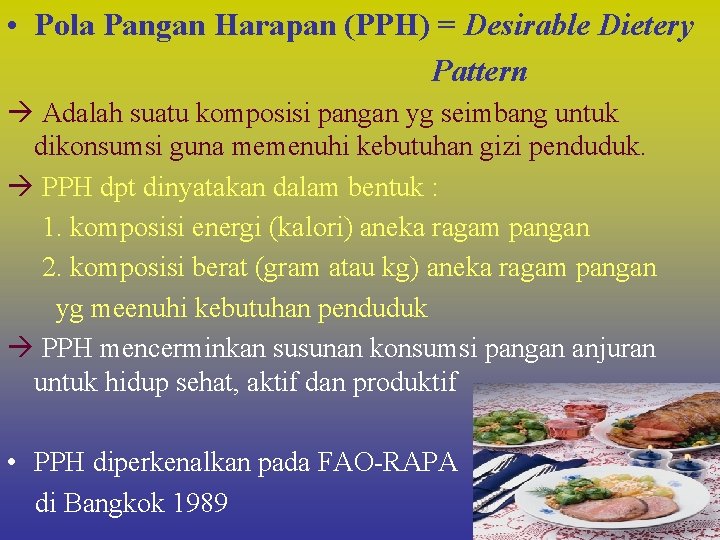  • Pola Pangan Harapan (PPH) = Desirable Dietery Pattern Adalah suatu komposisi pangan