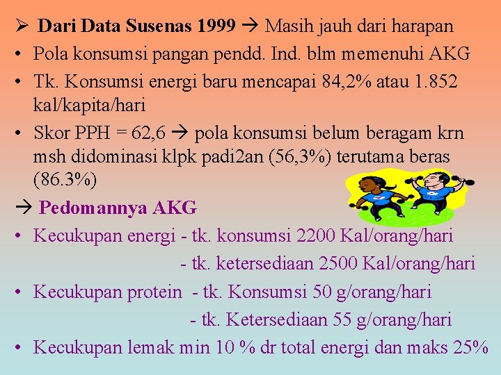 Ø Dari Data Susenas 1999 Masih jauh dari harapan • Pola konsumsi pangan pendd.