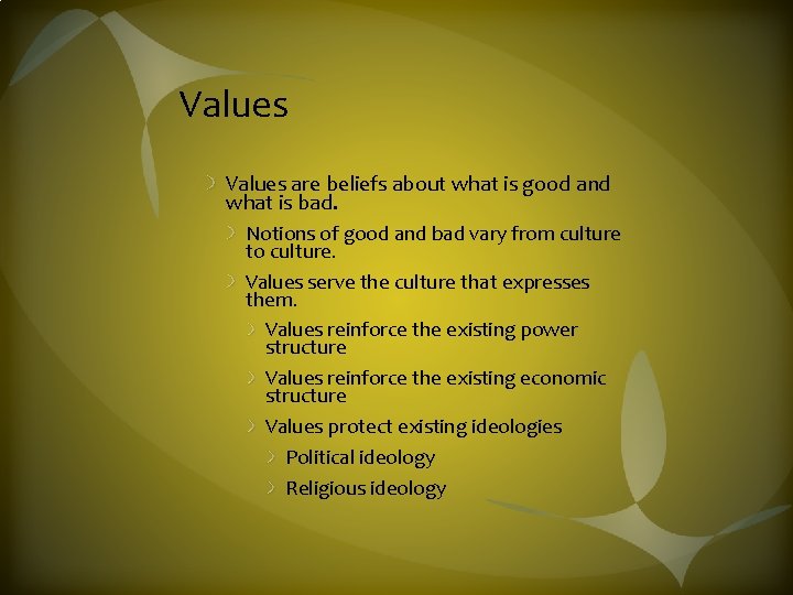 Values are beliefs about what is good and what is bad. Notions of good