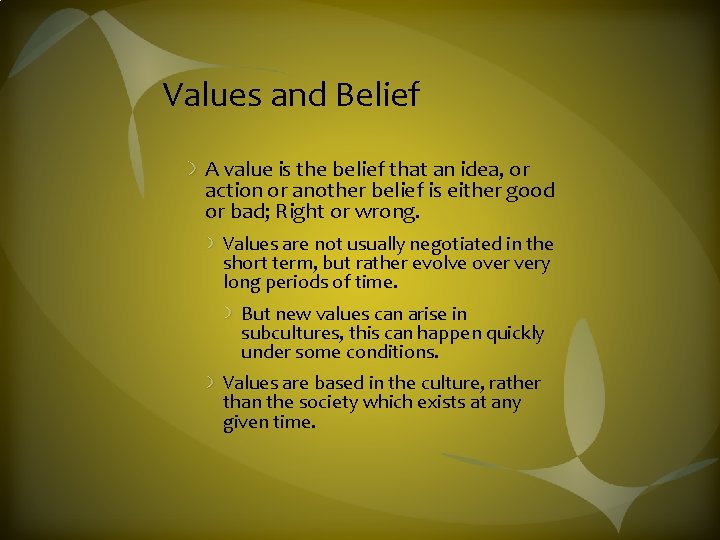 Values and Belief A value is the belief that an idea, or action or