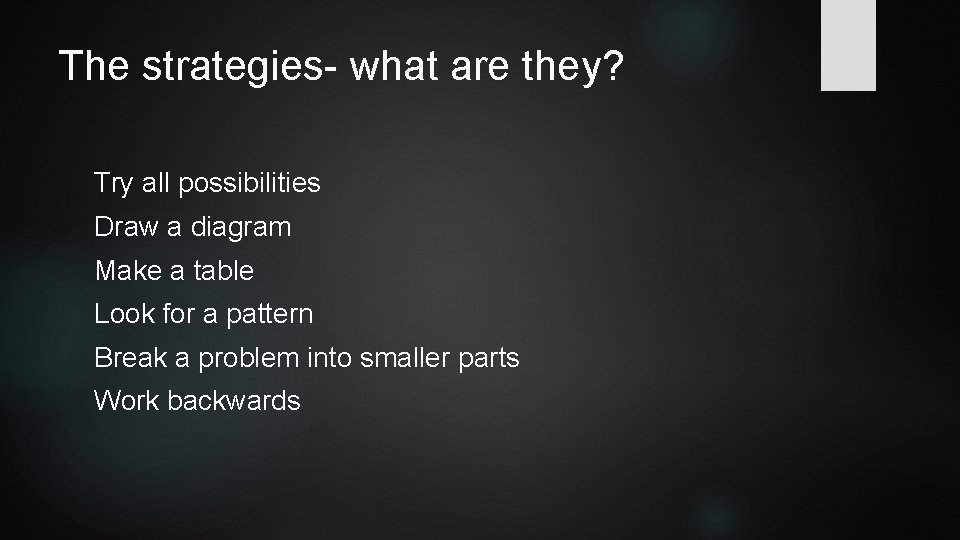 The strategies- what are they? Try all possibilities Draw a diagram Make a table