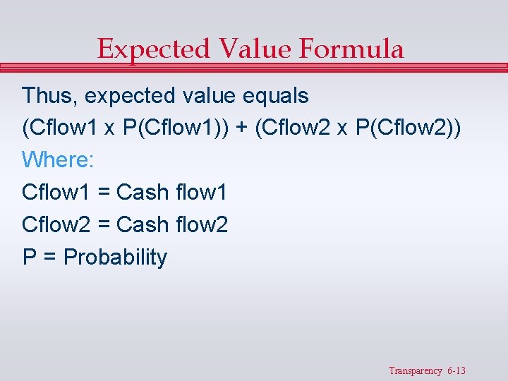 Expected Value Formula Thus, expected value equals (Cflow 1 x P(Cflow 1)) + (Cflow Expected Value Formula Thus, expected value equals (Cflow 1 x P(Cflow 1)) + (Cflow