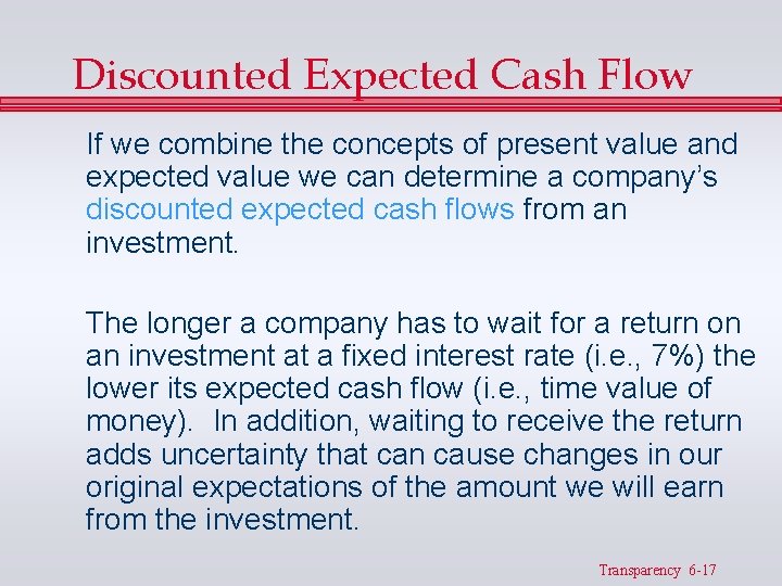 Discounted Expected Cash Flow If we combine the concepts of present value and expected Discounted Expected Cash Flow If we combine the concepts of present value and expected