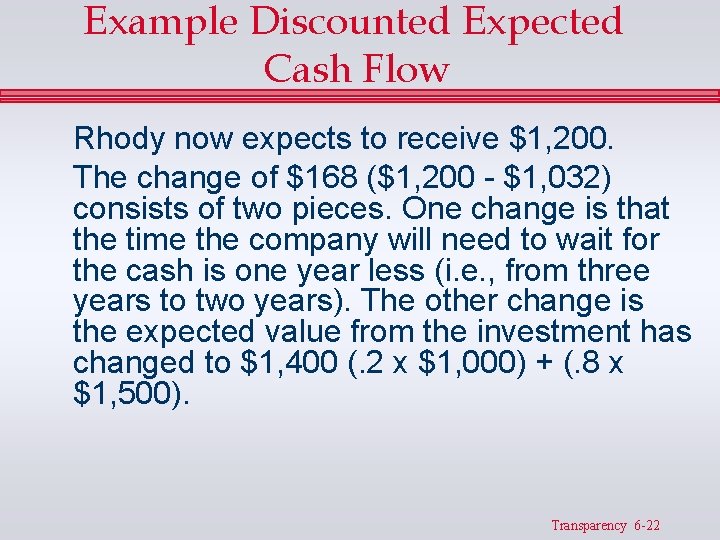 Example Discounted Expected Cash Flow Rhody now expects to receive $1, 200. The change Example Discounted Expected Cash Flow Rhody now expects to receive $1, 200. The change