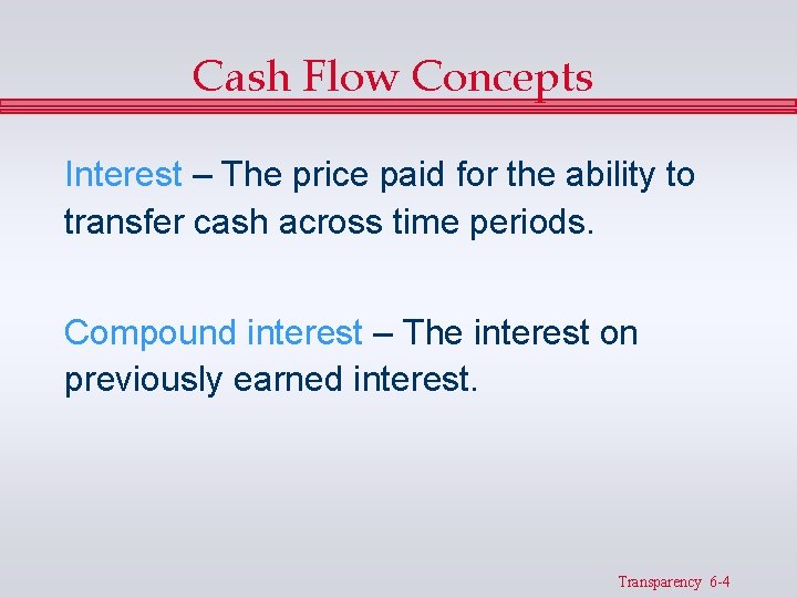 Cash Flow Concepts Interest – The price paid for the ability to transfer cash Cash Flow Concepts Interest – The price paid for the ability to transfer cash
