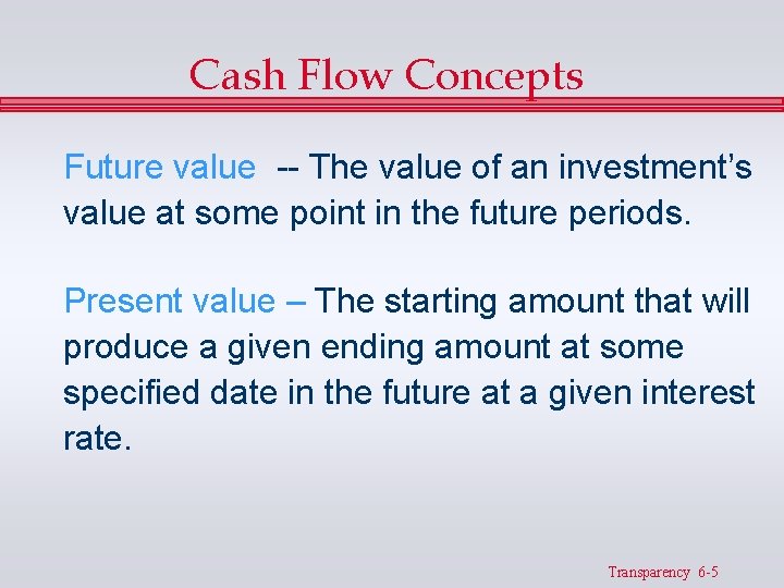 Cash Flow Concepts Future value -- The value of an investment’s value at some Cash Flow Concepts Future value -- The value of an investment’s value at some