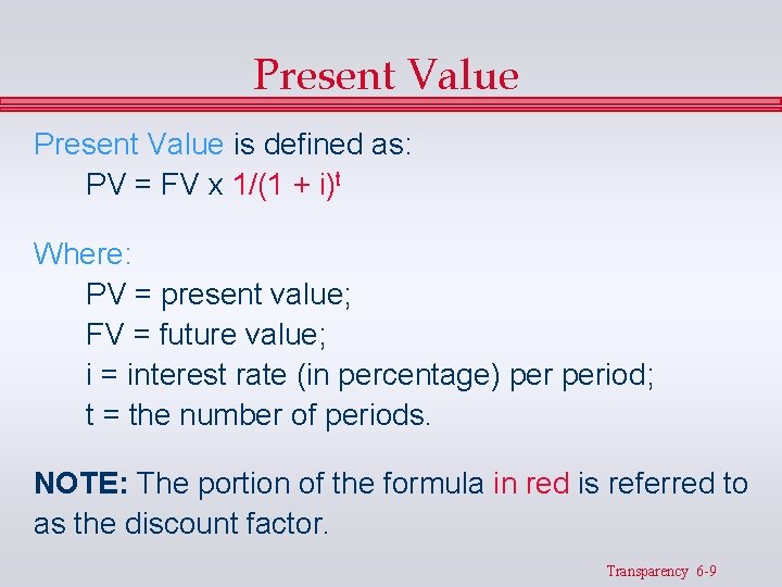 Present Value is defined as: PV = FV x 1/(1 + i)t Where: PV Present Value is defined as: PV = FV x 1/(1 + i)t Where: PV