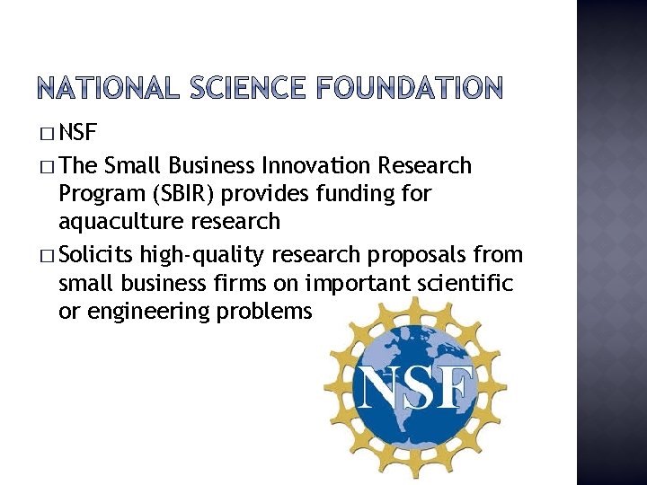 � NSF � The Small Business Innovation Research Program (SBIR) provides funding for aquaculture