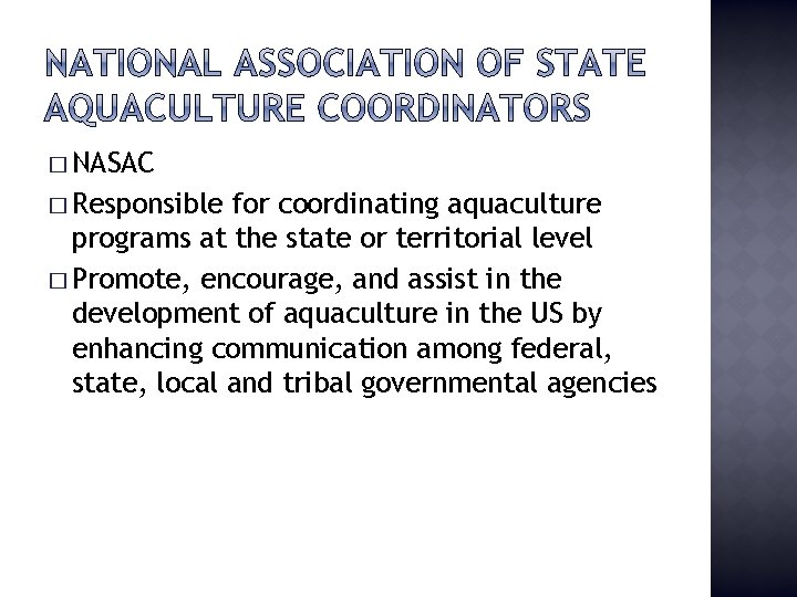 � NASAC � Responsible for coordinating aquaculture programs at the state or territorial level