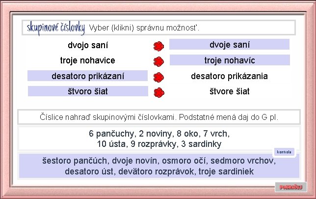 Vyber (klikni) správnu možnosť. dvojo saní dvoje saní troje nohavice troje nohavíc desatoro prikázaní