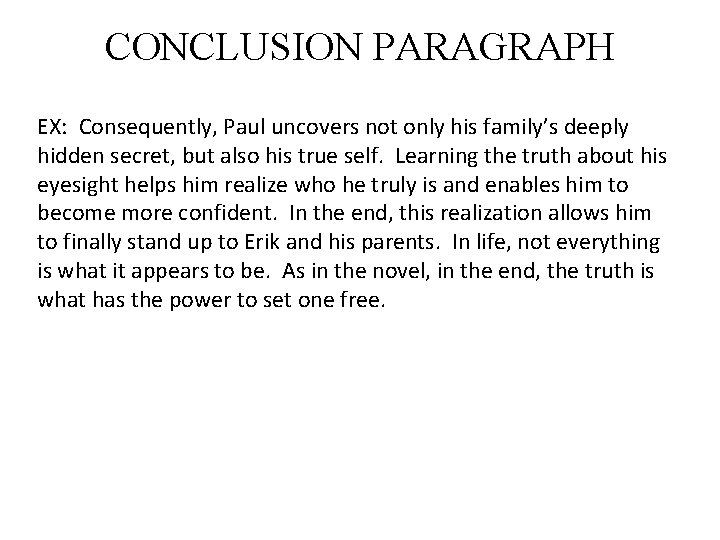 CONCLUSION PARAGRAPH EX: Consequently, Paul uncovers not only his family’s deeply hidden secret, but