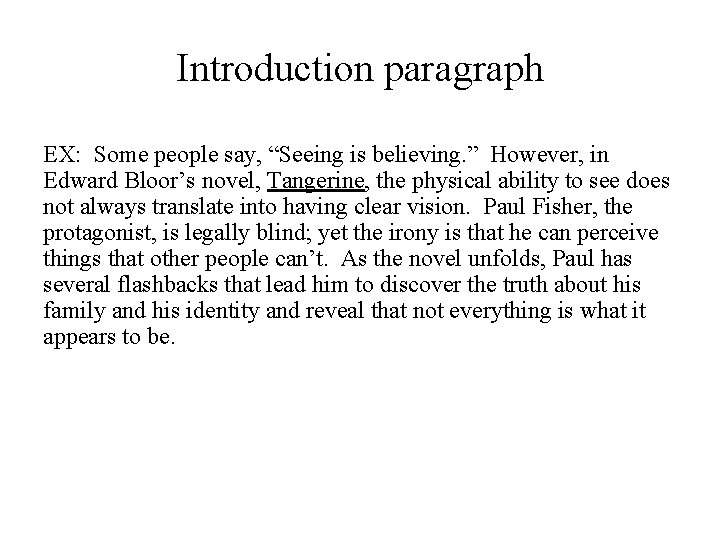 Introduction paragraph EX: Some people say, “Seeing is believing. ” However, in Edward Bloor’s