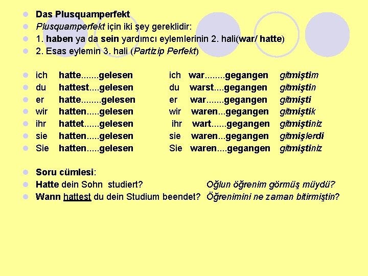 l l Das Plusquamperfekt için iki şey gereklidir: 1. haben ya da sein yardımcı