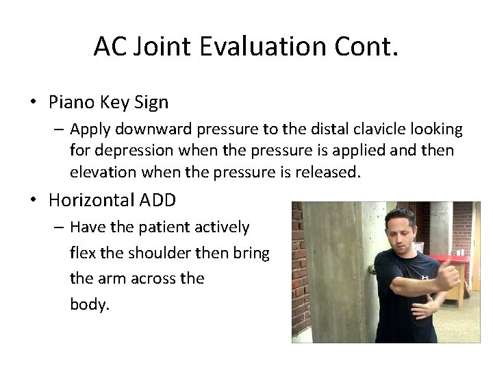 AC Joint Evaluation Cont. • Piano Key Sign – Apply downward pressure to the