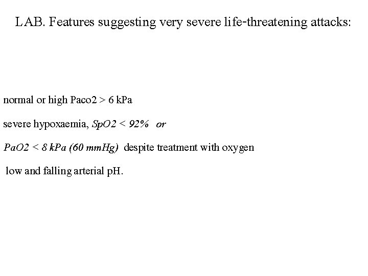 LAB. Features suggesting very severe life-threatening attacks: normal or high Paco 2 > 6