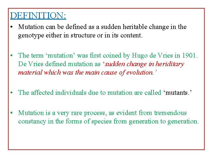 DEFINITION: • Mutation can be defined as a sudden heritable change in the genotype