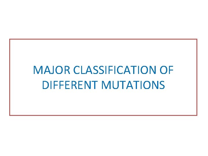 MAJOR CLASSIFICATION OF DIFFERENT MUTATIONS 