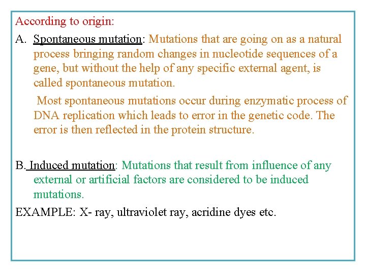 According to origin: A. Spontaneous mutation: Mutations that are going on as a natural