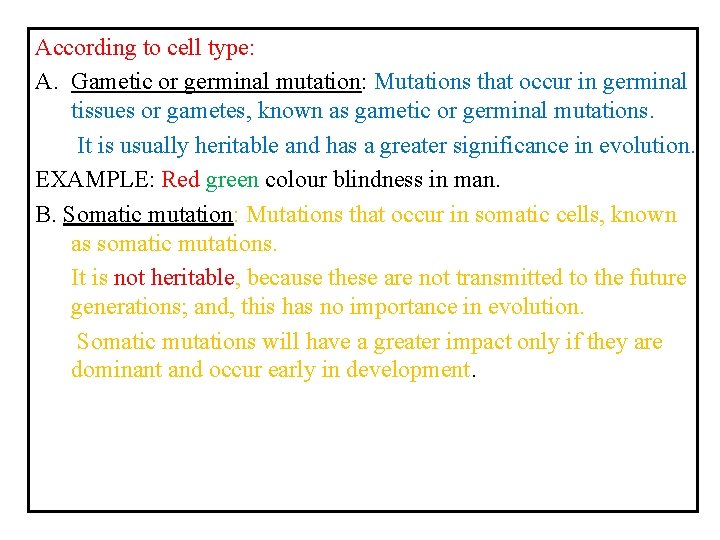 According to cell type: A. Gametic or germinal mutation: Mutations that occur in germinal