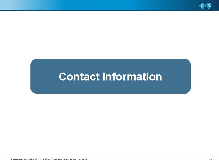 Contact Information A presentation of the Blue Cross and Blue Shield Association. All rights