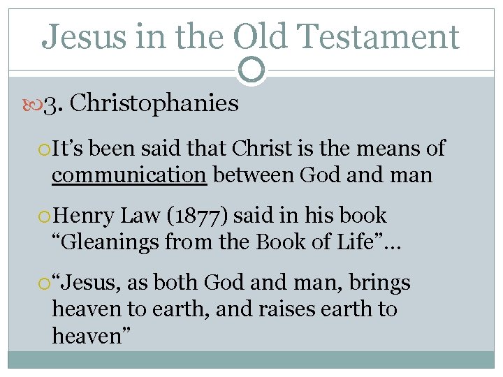 Jesus in the Old Testament 3. Christophanies It’s been said that Christ is the