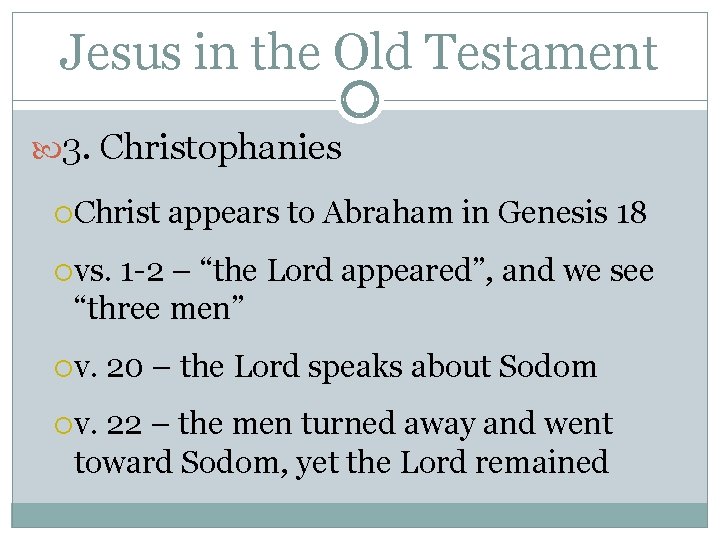 Jesus in the Old Testament 3. Christophanies Christ appears to Abraham in Genesis 18