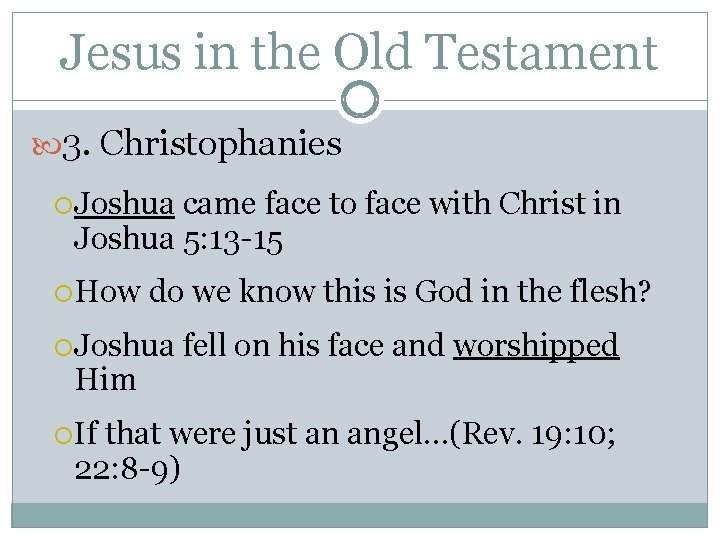 Jesus in the Old Testament 3. Christophanies Joshua came face to face with Christ