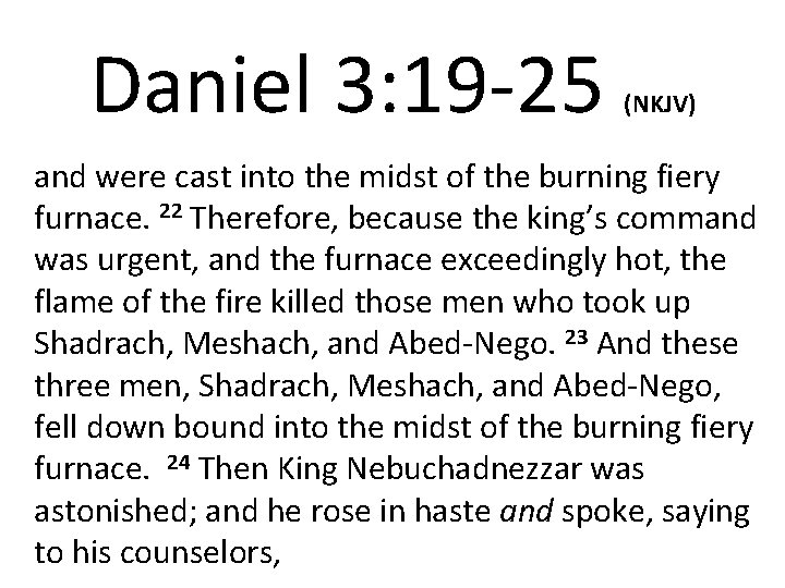 Daniel 3: 19 -25 (NKJV) and were cast into the midst of the burning