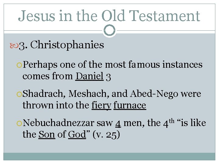 Jesus in the Old Testament 3. Christophanies Perhaps one of the most famous instances