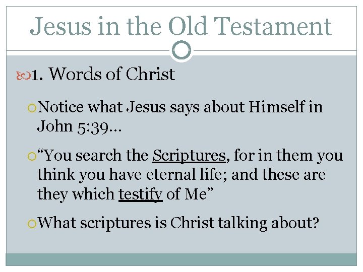 Jesus in the Old Testament 1. Words of Christ Notice what Jesus says about