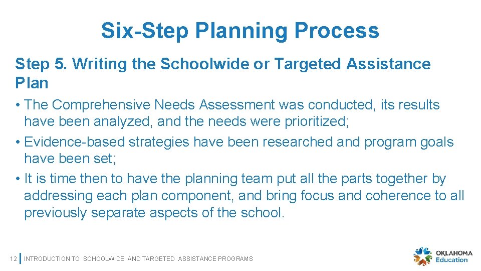 Six-Step Planning Process Step 5. Writing the Schoolwide or Targeted Assistance Plan • The