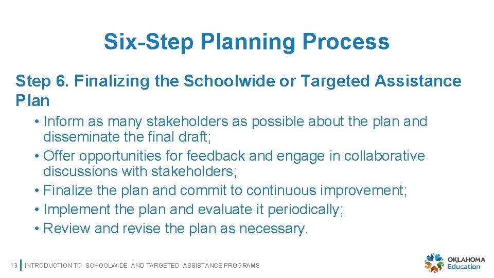 Six-Step Planning Process Step 6. Finalizing the Schoolwide or Targeted Assistance Plan • Inform