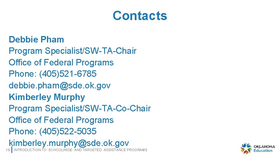 Contacts Debbie Pham Program Specialist/SW-TA-Chair Office of Federal Programs Phone: (405)521 -6785 debbie. pham@sde.