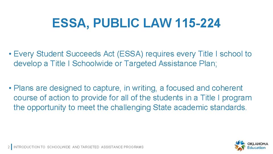 ESSA, PUBLIC LAW 115 -224 • Every Student Succeeds Act (ESSA) requires every Title
