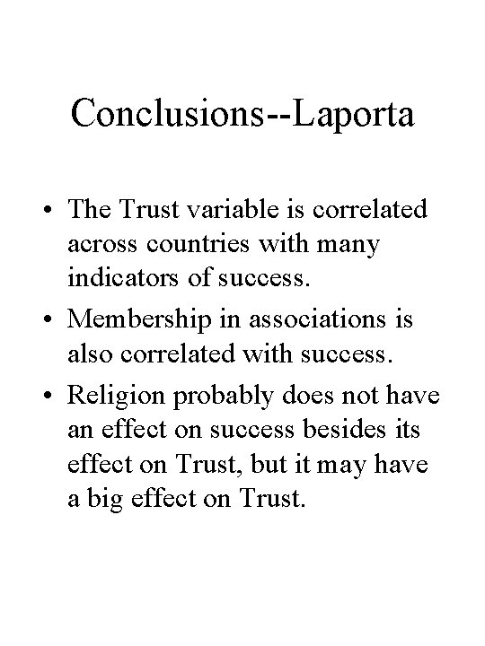 Conclusions--Laporta • The Trust variable is correlated across countries with many indicators of success.