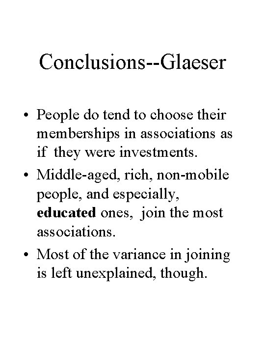 Conclusions--Glaeser • People do tend to choose their memberships in associations as if they