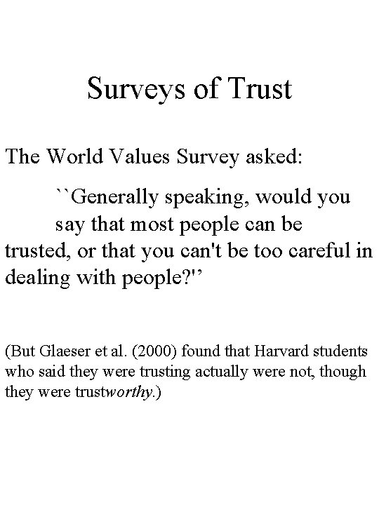 Surveys of Trust The World Values Survey asked: ``Generally speaking, would you say that