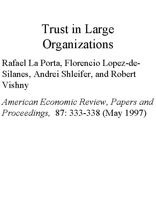 Trust in Large Organizations Rafael La Porta, Florencio Lopez-de. Silanes, Andrei Shleifer, and Robert