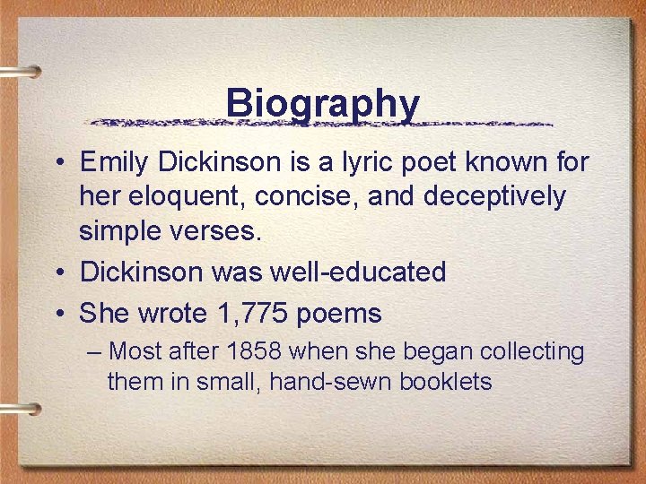 Biography • Emily Dickinson is a lyric poet known for her eloquent, concise, and